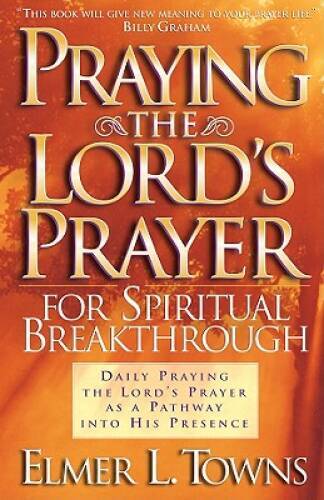 Praying the Lords Prayer for Spiritual Breakthrough: Daily Praying the L - GOOD