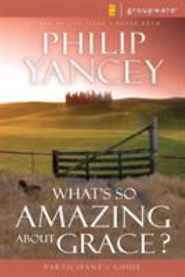 What\'s So Amazing About Grace? Participant\'s Guide - Yancey, Philip What\'s So Amazing About Grace? Participant\'s Guide - Yancey, Philip