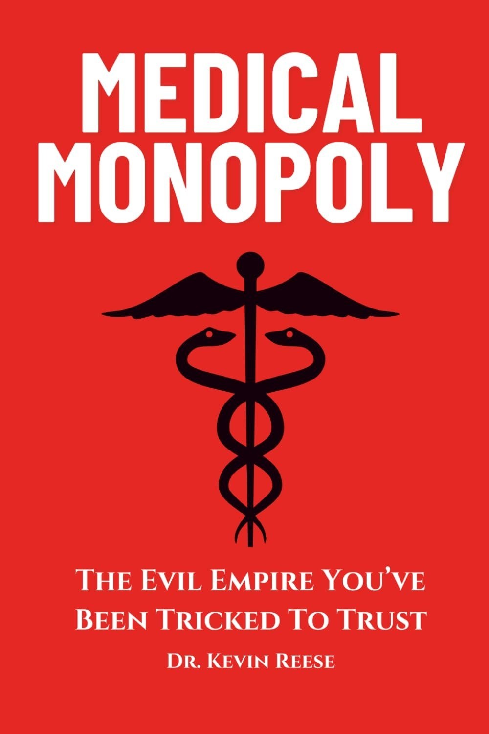Medical Monopoly Paperback by Dr. Kevin Reese