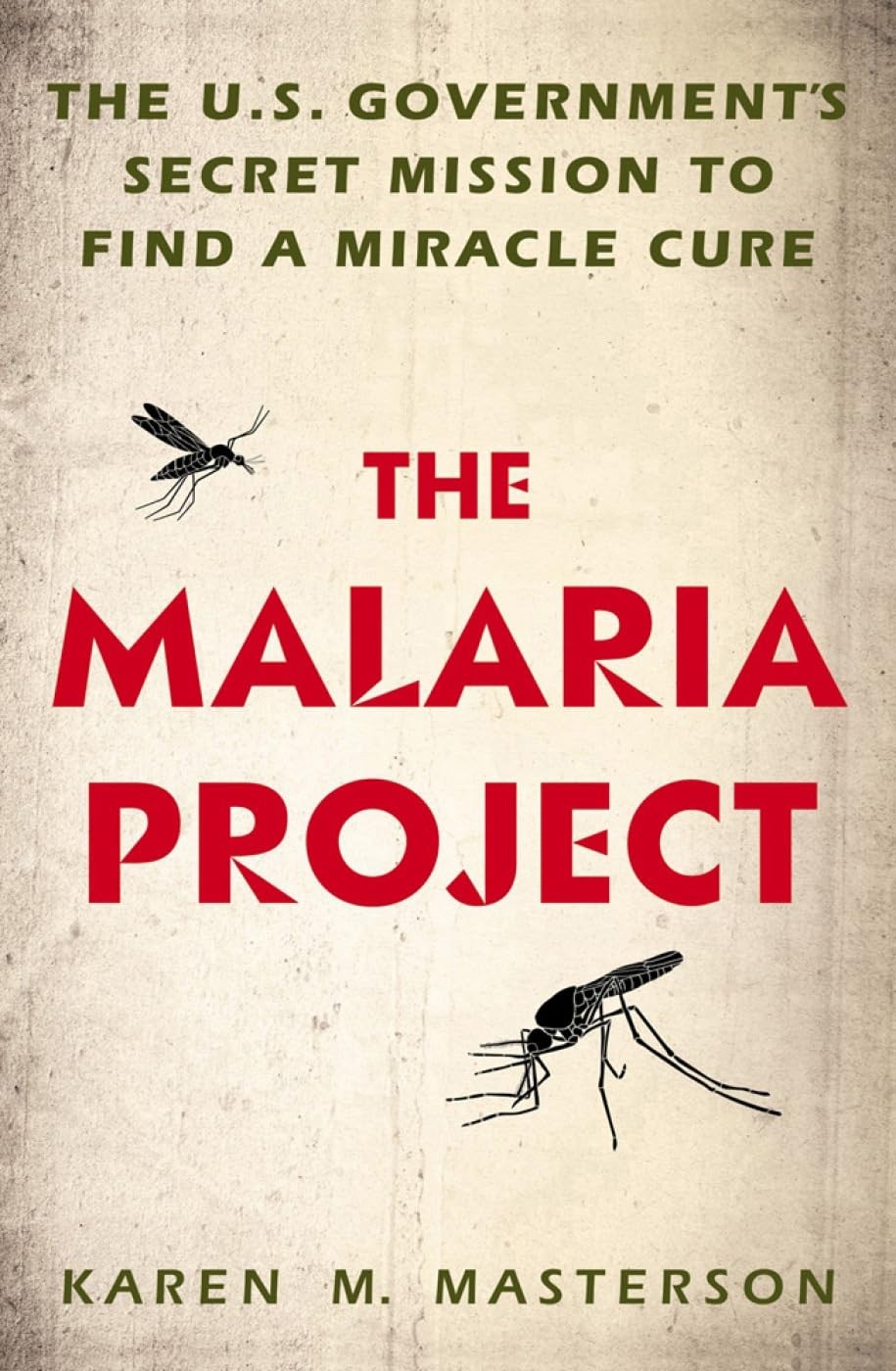 The Malaria Project: The U.S. Government\'s Secret Mission to Find a Miracle ...