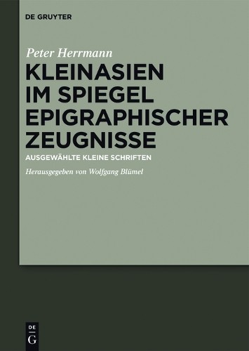 Hans Peter Herrmann Kleinasien im Spiegel epigraphischer Zeugnisse (Hardback)