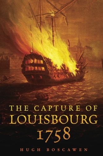 THE CAPTURE OF LOUISBOURG, 1758 (CAMPAIGNS AND COMMANDERS By Hugh Boscawen