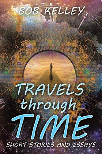 Travels through Time: Short Stories and Essays                                 