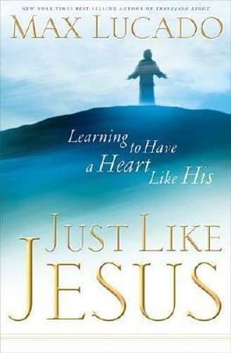 Just Like Jesus - Hardcover By Max Lucado - GOOD Just Like Jesus - Hardcover By Max Lucado - GOOD