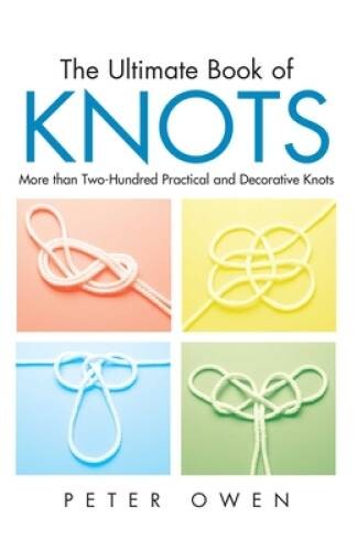 The Ultimate Book of Knots: More than Two-Hundred Practical and Deco - VERY GOOD The Ultimate Book of Knots: More than Two-Hundred Practical and Deco - VERY GOOD