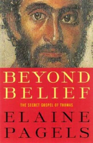 Beyond Belief: The Secret Gospel of Thomas - Hardcover By Pagels, Elaine - GOOD Beyond Belief: The Secret Gospel of Thomas - Hardcover By Pagels, Elaine - GOOD