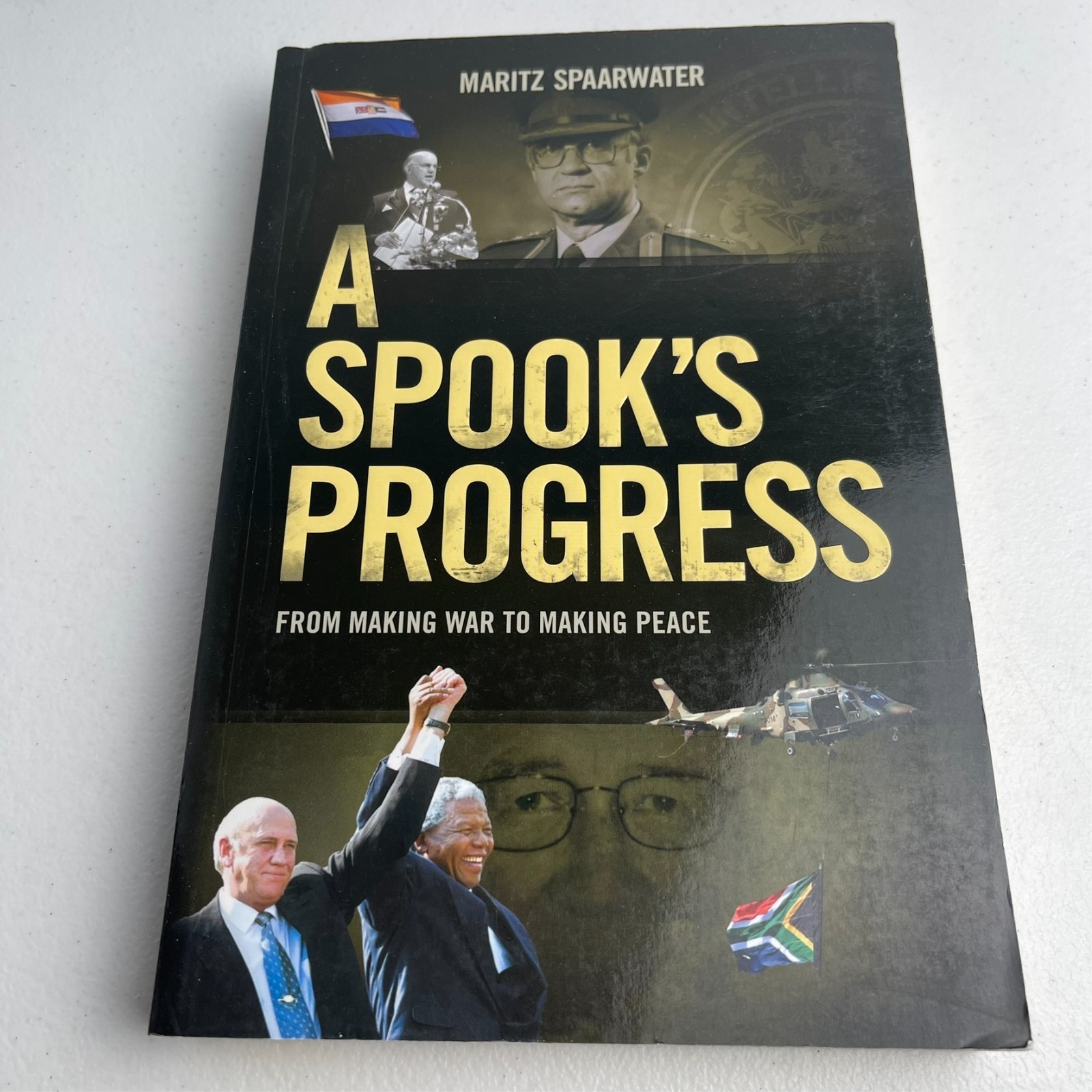 A Spook's Progress - From Making War to Making Peace - Maritz Spaarwater A Spook's Progress - From Making War to Making Peace - Maritz Spaarwater