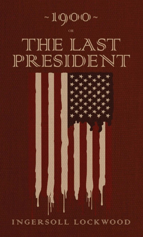 1900 Or, The Last President: The Original 1896 Edition 1900 Or, The Last President: The Original 1896 Edition