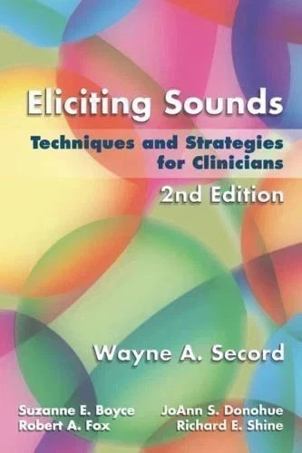 Eliciting Sounds: Techniques and Strategies for Clinicians by Secord, Wayne Eliciting Sounds: Techniques and Strategies for Clinicians by Secord, Wayne