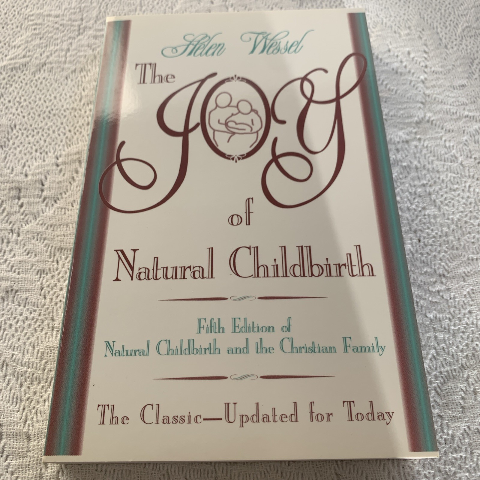 The Joy of Natural Childbirth (& The Christian Family) : Fifth Edition Wessel The Joy of Natural Childbirth (& The Christian Family) : Fifth Edition Wessel