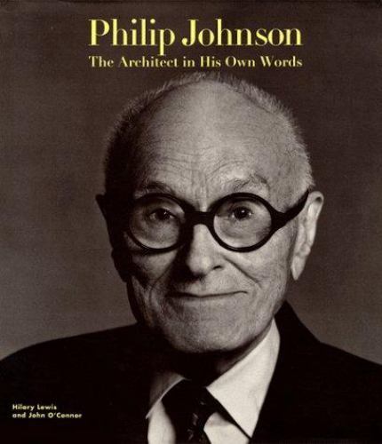 Philip Johnson: The Architect in His Own Wo- Hilary Lewis, 0847818233, hardcover Philip Johnson: The Architect in His Own Wo- Hilary Lewis, 0847818233, hardcover