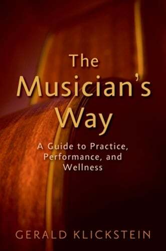 The Musician\'s Way: A Guide to Practice, Performance, and Wellness by Klickstein The Musician\'s Way: A Guide to Practice, Performance, and Wellness by Klickstein