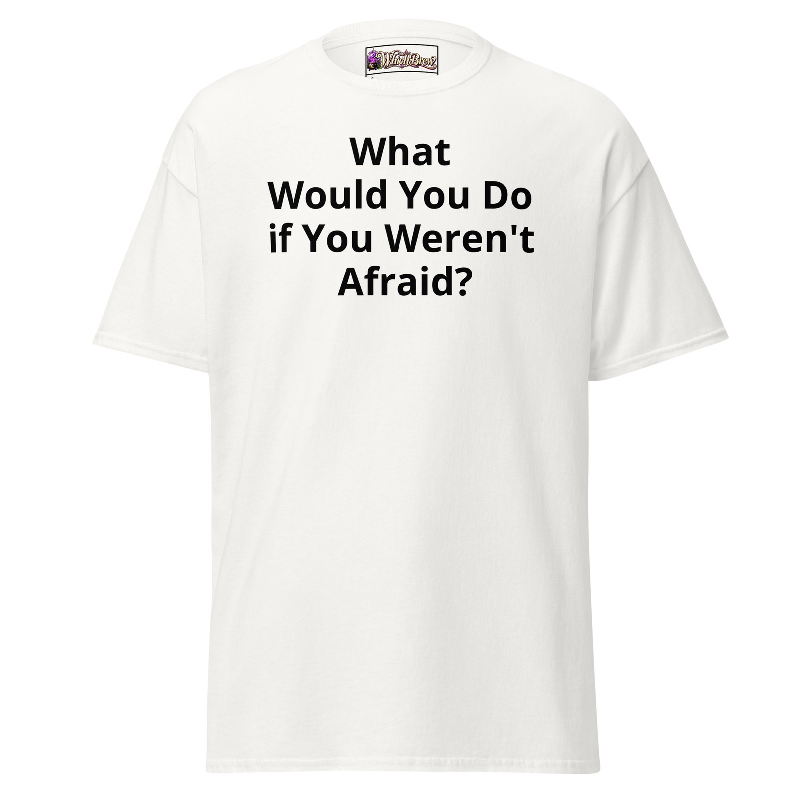 What Would You Do if You Weren\'t Afraid Mens & Womens Tee, Advertise You