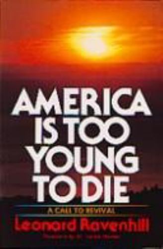 America Is Too Young to Die by Leonard Ravenhill America Is Too Young to Die by Leonard Ravenhill