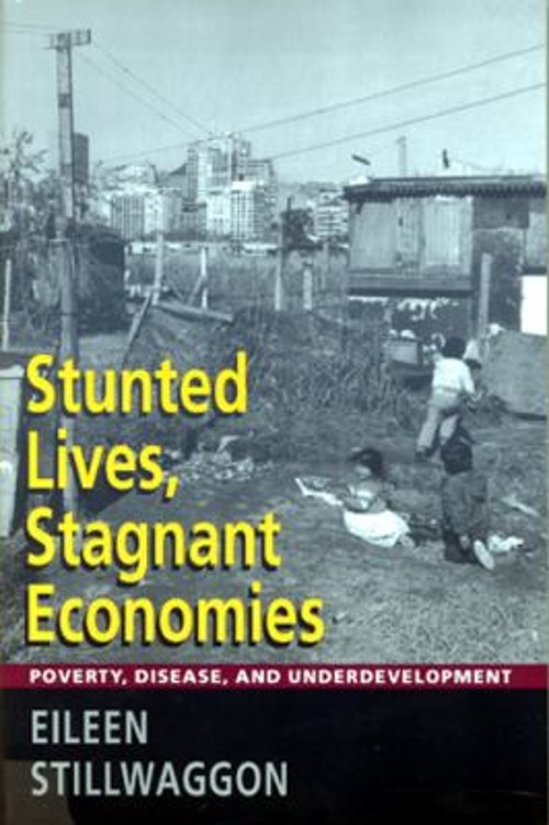 Stunted Lives, Stagnant Economies : Poverty, Disease, and Underde Stunted Lives, Stagnant Economies : Poverty, Disease, and Underde