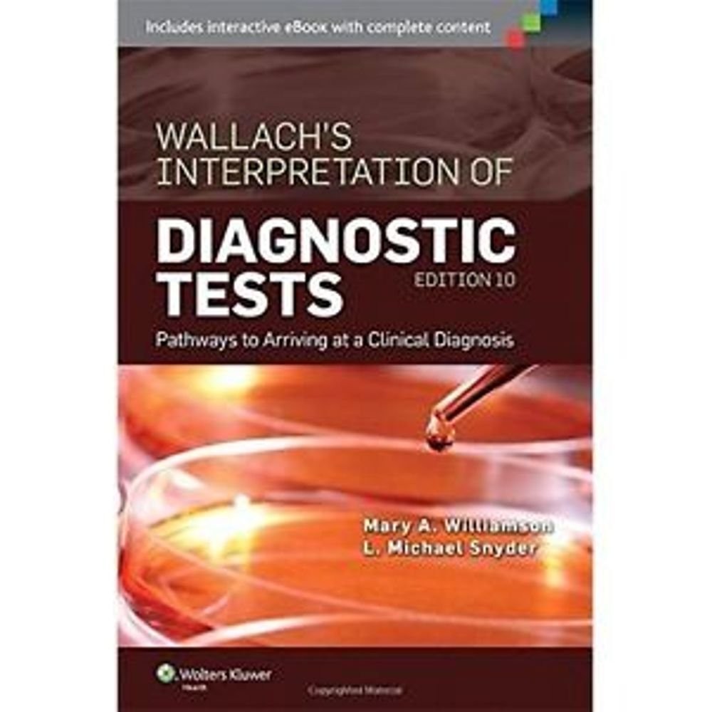 Wallach\'s Interpretation of Diagnostic Tests: Pathways to Arriving at a Clin...