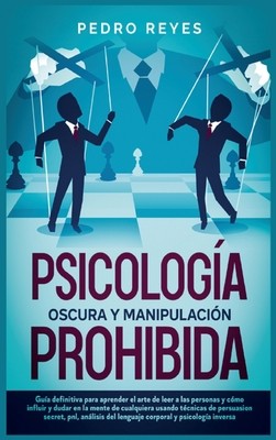 Psicolog?a Oscura Y Manipulaci?n Prohibida: Gu?a Definitiva Para Aprender El...