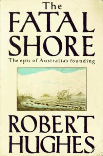 The Fatal Shore - Hardcover By Hughes, Robert - GOOD The Fatal Shore - Hardcover By Hughes, Robert - GOOD