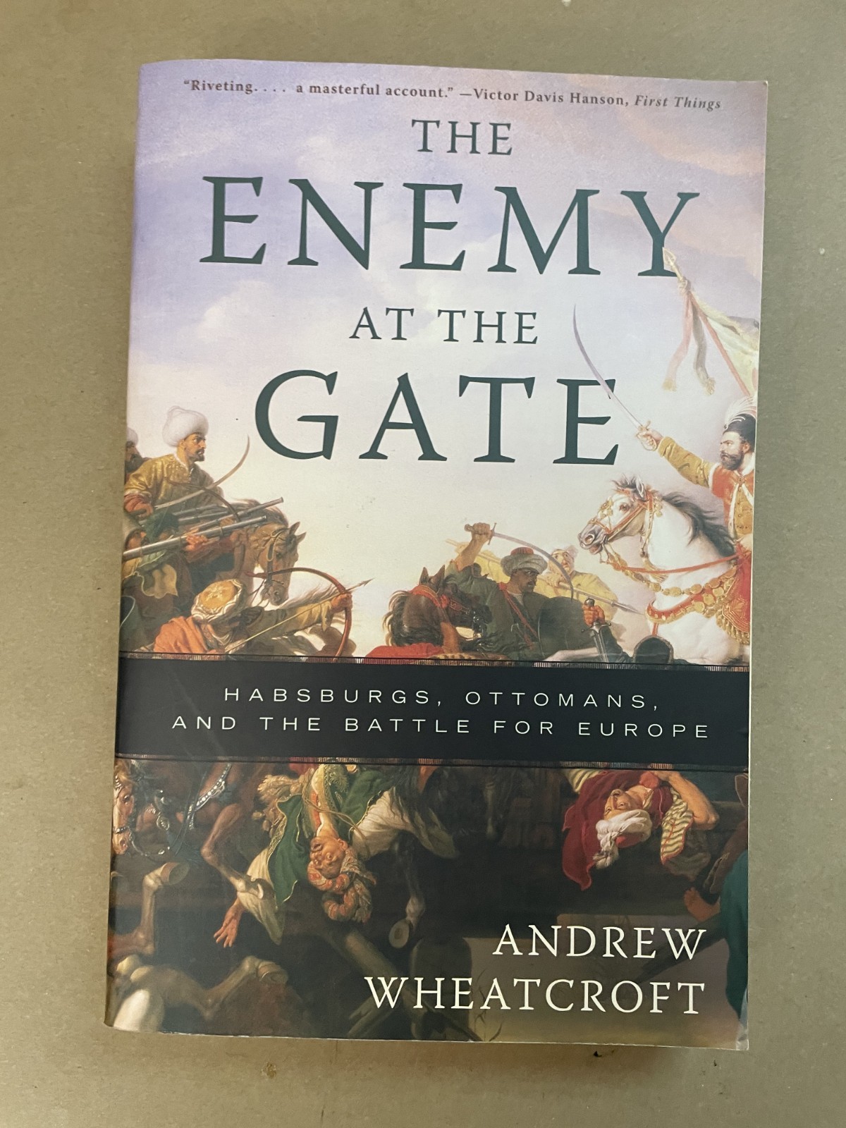 The Enemy at the Gate : Habsburgs, Ottomans, and the Battle for E The Enemy at the Gate : Habsburgs, Ottomans, and the Battle for E