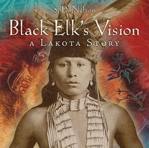 Black Elk's Vision: A Lakota Story - Hardcover By S.D. Nelson - GOOD Black Elk's Vision: A Lakota Story - Hardcover By S.D. Nelson - GOOD