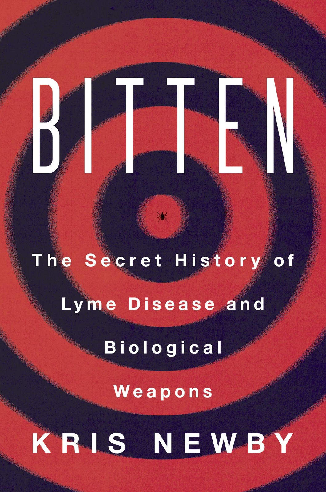Bitten: The Secret History of Lyme Disease and Biological Weapons Bitten: The Secret History of Lyme Disease and Biological Weapons