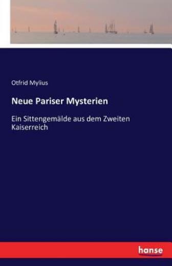 Neue Pariser Mysterien: Ein Sittengem?Lde Aus Dem Zweiten Kaiserreich