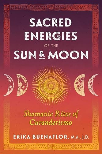 Sacred Energies of the Sun and Moon: Shamanic Rites of Curande...