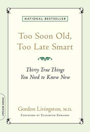 Too Soon Old, Too Late Smart: Thirty True Things You Need to Know Now - GOOD