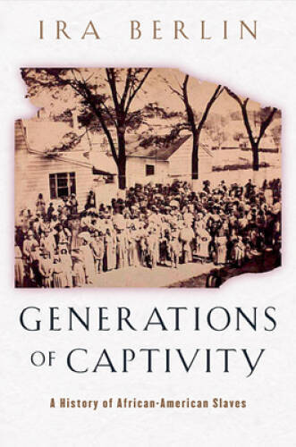 Generations of Captivity: A History of African-American Slaves - GOOD Generations of Captivity: A History of African-American Slaves - GOOD