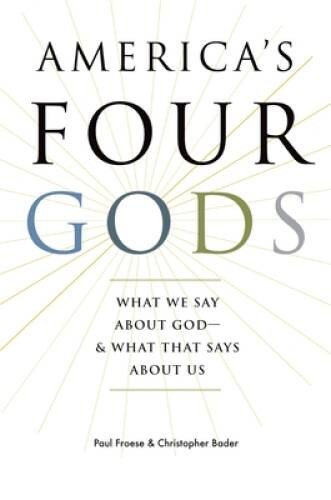 America\'s Four Gods: What We Say about God--and What That Says about Us - GOOD America\'s Four Gods: What We Say about God--and What That Says about Us - GOOD