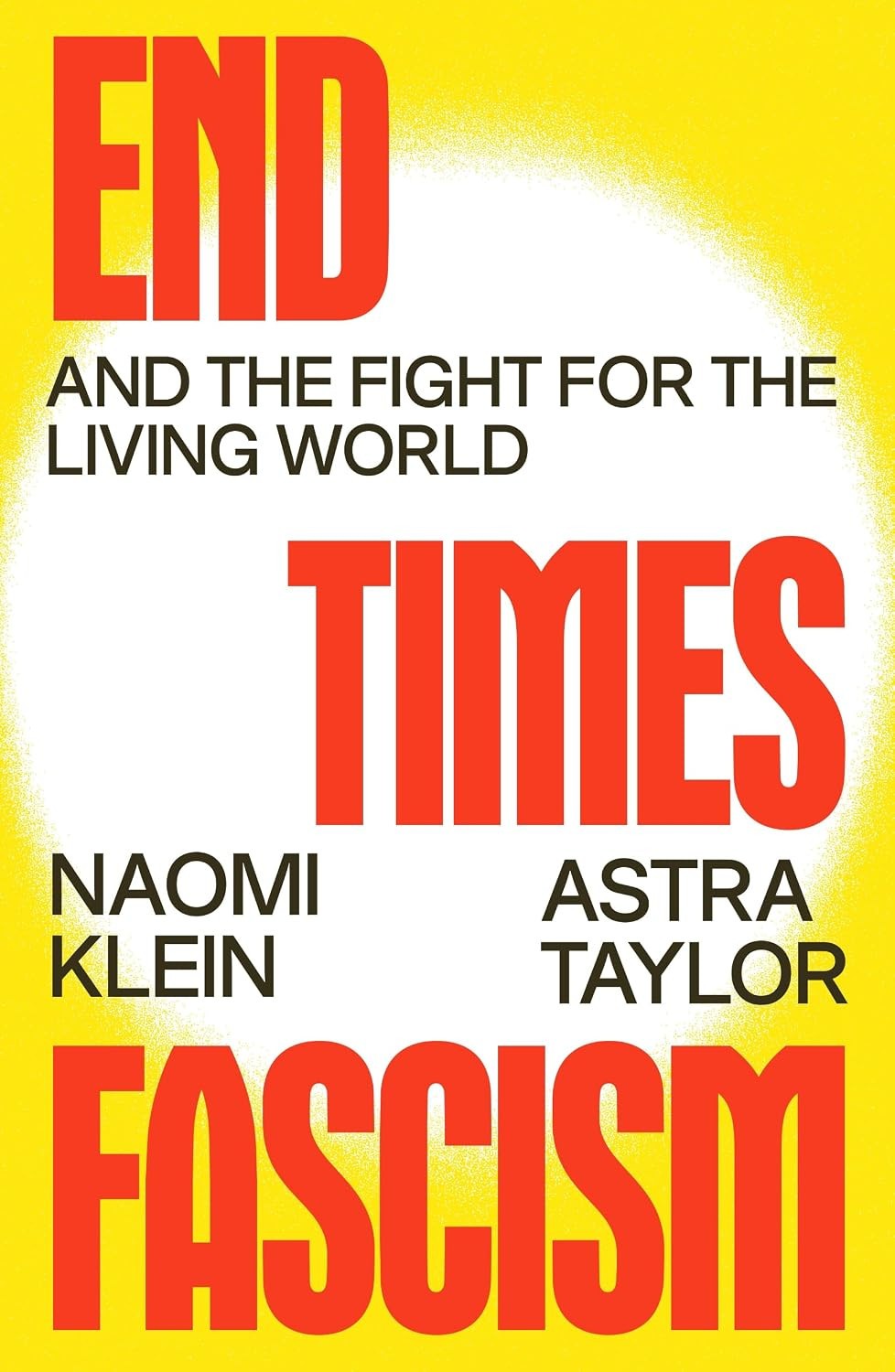End Times Fascism : And the Fight for the Living World by Naomi. Klein and Astra