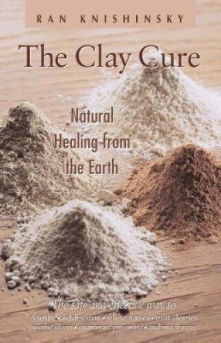The Clay Cure : Natural Healing from the Earth - Paperback - GOOD