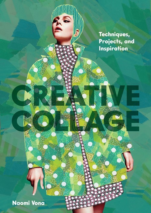 Creative Collage: Techniques, Projects, ..., Naomi Vona
