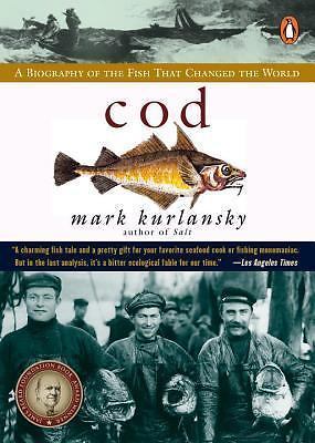 Cod: A Biography of the Fish that Changed the World by Kurlansky, Mark Cod: A Biography of the Fish that Changed the World by Kurlansky, Mark