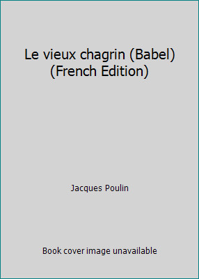 Le vieux chagrin by Jacques Poulin Le vieux chagrin by Jacques Poulin