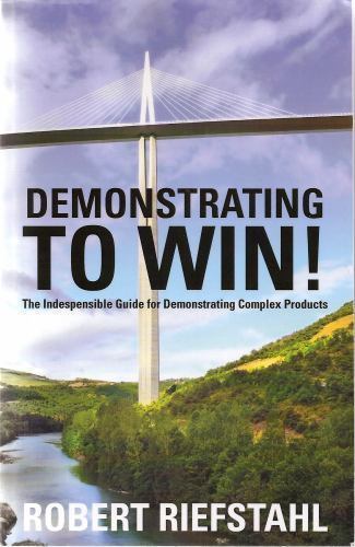 Demonstrating to Win : The Indespensible Guide for Demonstrating Complex produ Demonstrating to Win : The Indespensible Guide for Demonstrating Complex produ
