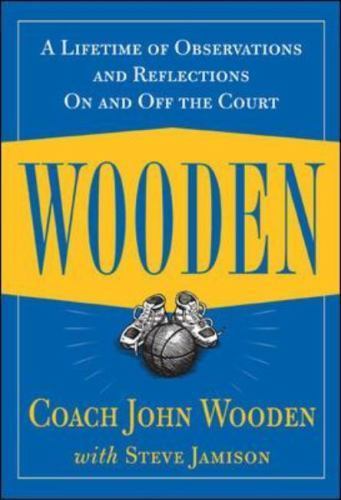 Wooden: a Lifetime of Observations and Reflections on and off the Court by John Wooden: a Lifetime of Observations and Reflections on and off the Court by John