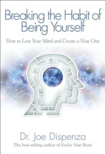 Breaking The Habit of Being Yourself: How to Lose Your Mind and Create a - GOOD Breaking The Habit of Being Yourself: How to Lose Your Mind and Create a - GOOD