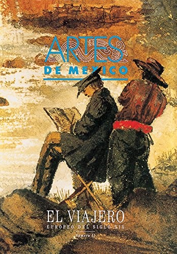 ARTES DE MEXICO # 31. EL VIAJERO EUROPEO DEL SIGLO XIX /