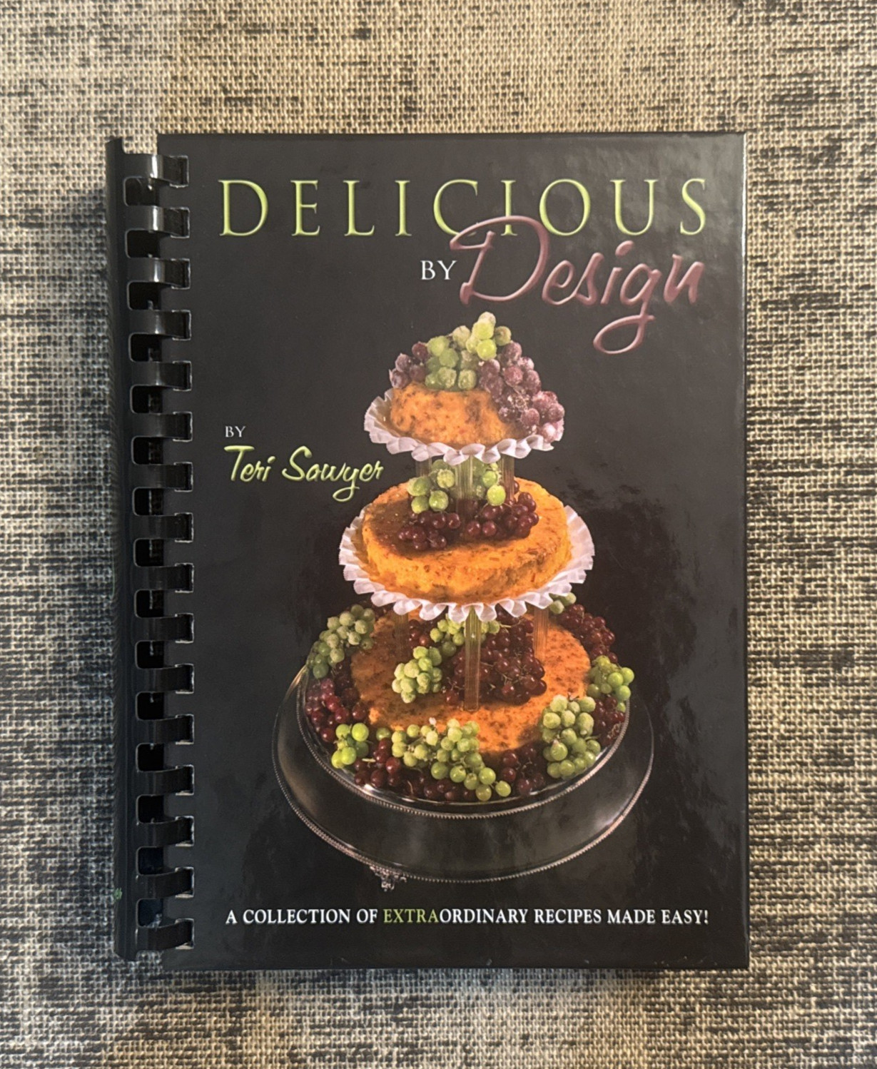 Delicious by Design by Teri Sawyer : A collection of extraordinary recipes *LN* Delicious by Design by Teri Sawyer : A collection of extraordinary recipes *LN*