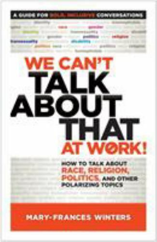 We Can\'t Talk about That at Work: How to Talk about Race, Religion, Politics, a