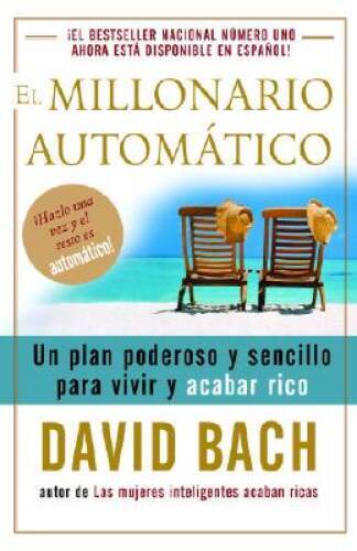 El millonario automático: Un plan poderoso y sencillo para vivir y acaba - GOOD El millonario automático: Un plan poderoso y sencillo para vivir y acaba - GOOD
