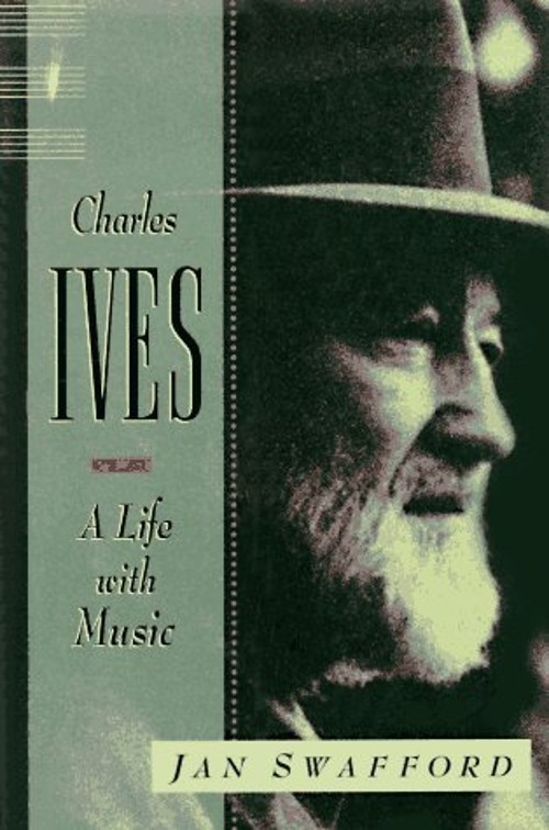 Charles Ives : A Life with Music Hardcover Jan Swafford