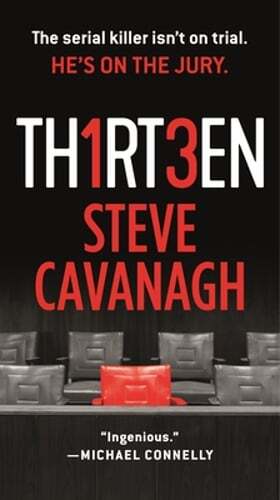 Thirteen: The Serial Killer Isn\'t on Trial. He\'s on the Jury. by Steve Cavanagh Thirteen: The Serial Killer Isn\'t on Trial. He\'s on the Jury. by Steve Cavanagh