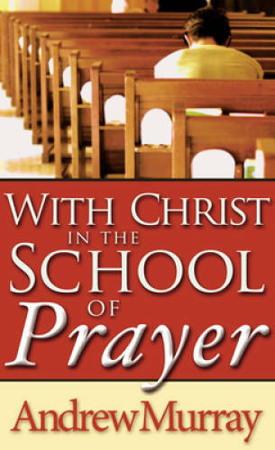 With Christ In The School Of Prayer - Paperback By MURRAY ANDREW - GOOD With Christ In The School Of Prayer - Paperback By MURRAY ANDREW - GOOD