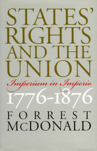 States\' Rights and the Union: Imperium in Imperio, 1776-1876 (American Po - GOOD