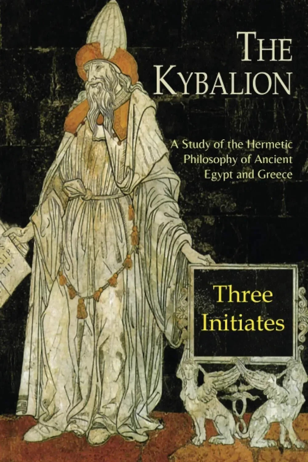 The Kybalion: A Study of The Hermetic Philosophy of Ancient Egypt and Greece The Kybalion: A Study of The Hermetic Philosophy of Ancient Egypt and Greece