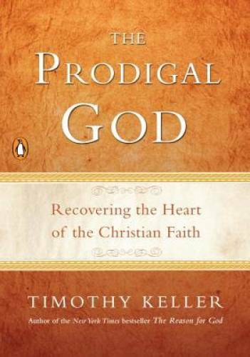 The Prodigal God: Recovering the Heart of the Christian Faith - VERY GOOD