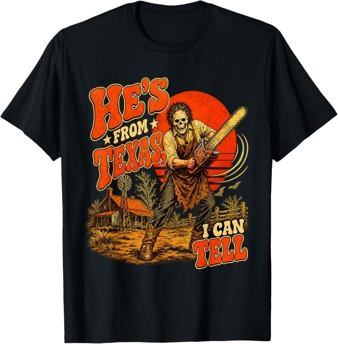 Hes from Texas I Can Tell Chainsaw Horror Halloween T-Shirt