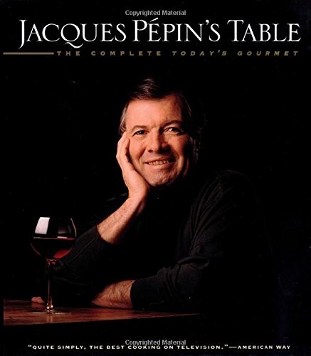 Jacques Pepin's Table: The Complete Today's Gourmet by Pepin, Jacques